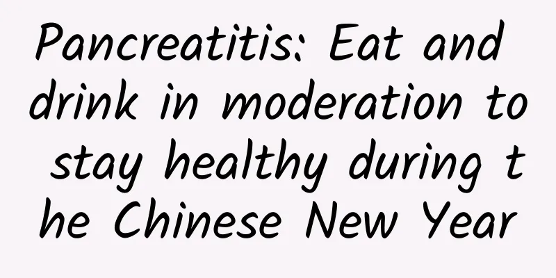 Pancreatitis: Eat and drink in moderation to stay healthy during the Chinese New Year