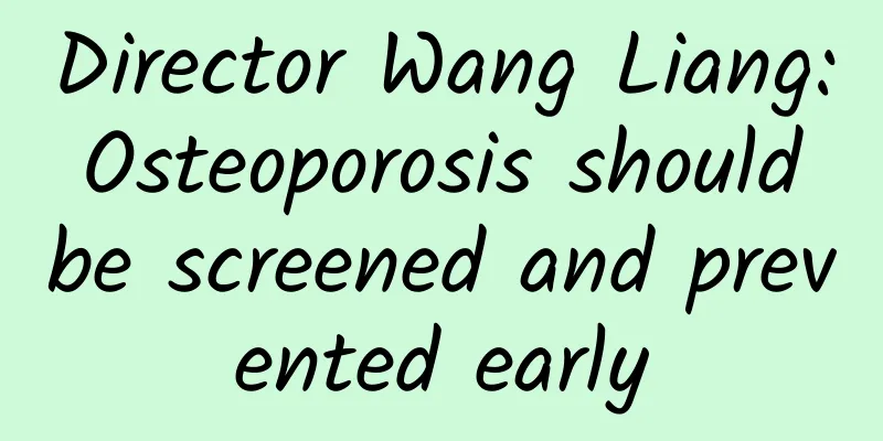 Director Wang Liang: Osteoporosis should be screened and prevented early