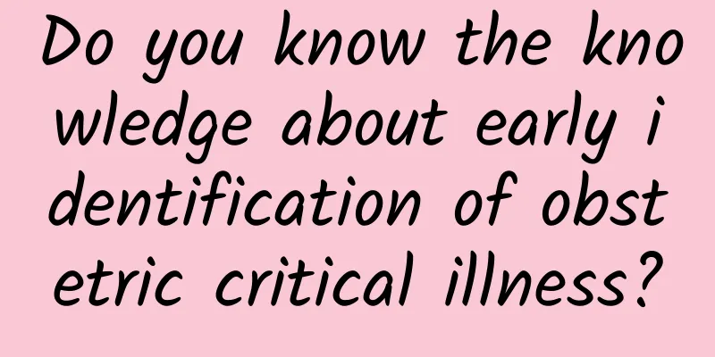 Do you know the knowledge about early identification of obstetric critical illness?