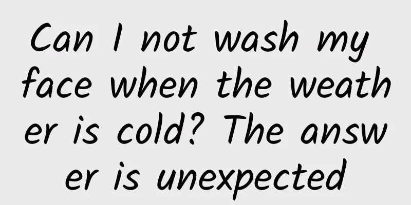 Can I not wash my face when the weather is cold? The answer is unexpected