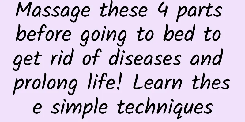 Massage these 4 parts before going to bed to get rid of diseases and prolong life! Learn these simple techniques