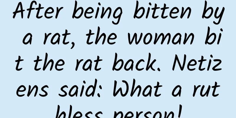 After being bitten by a rat, the woman bit the rat back. Netizens said: What a ruthless person!