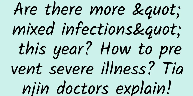 Are there more "mixed infections" this year? How to prevent severe illness? Tianjin doctors explain!