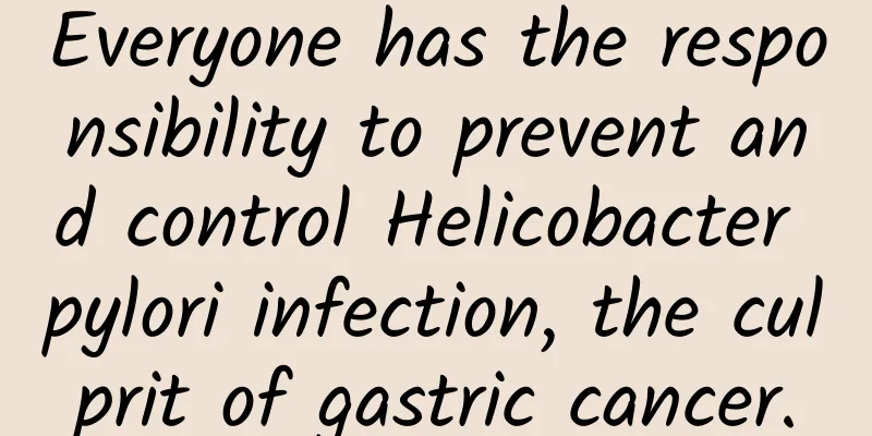 Everyone has the responsibility to prevent and control Helicobacter pylori infection, the culprit of gastric cancer.