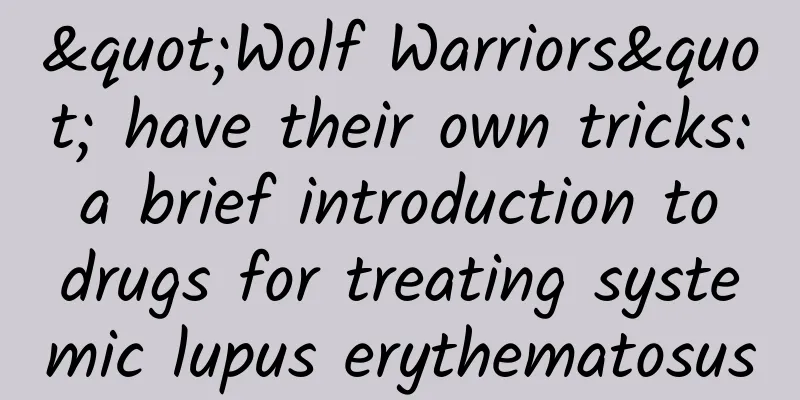 "Wolf Warriors" have their own tricks: a brief introduction to drugs for treating systemic lupus erythematosus
