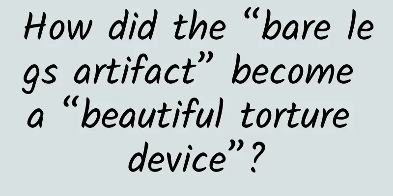 How did the “bare legs artifact” become a “beautiful torture device”?