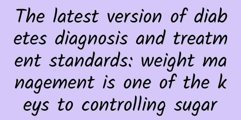The latest version of diabetes diagnosis and treatment standards: weight management is one of the keys to controlling sugar