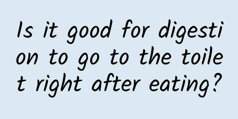 Is it good for digestion to go to the toilet right after eating?