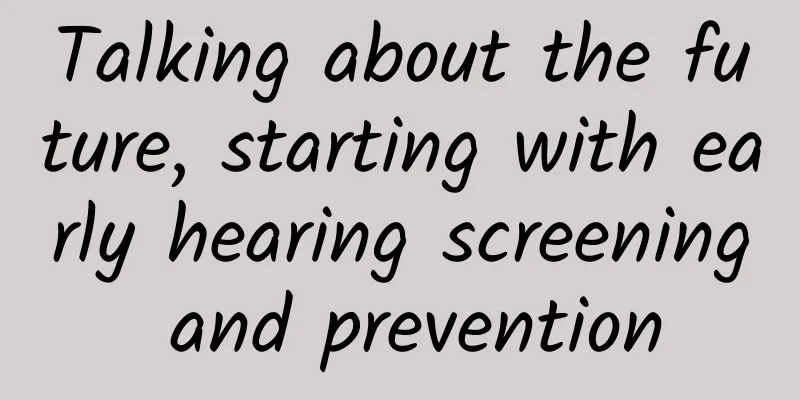 Talking about the future, starting with early hearing screening and prevention