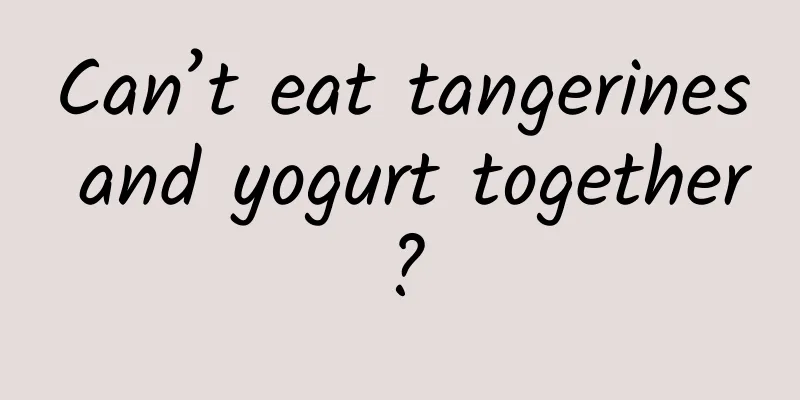 Can’t eat tangerines and yogurt together?