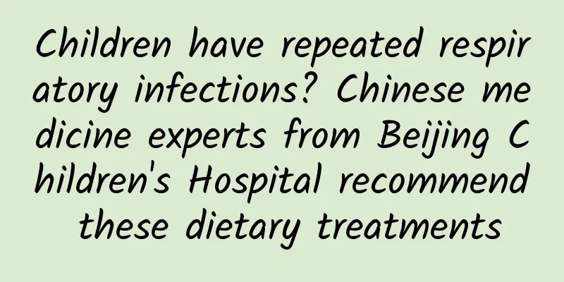 Children have repeated respiratory infections? Chinese medicine experts from Beijing Children's Hospital recommend these dietary treatments