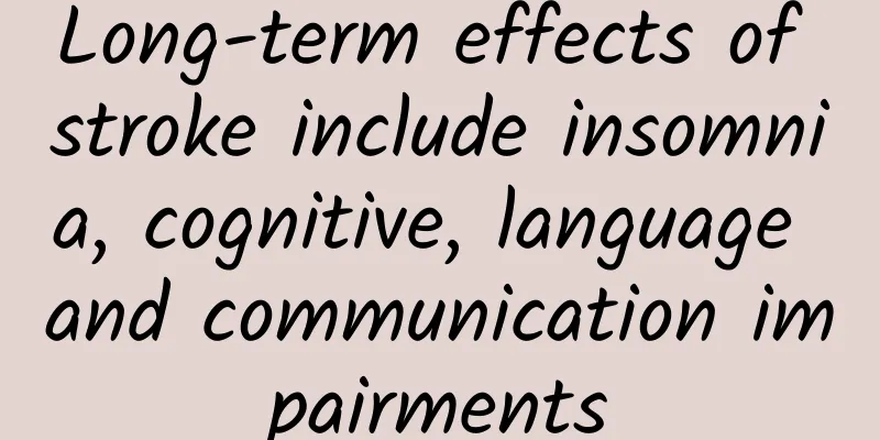 Long-term effects of stroke include insomnia, cognitive, language and communication impairments