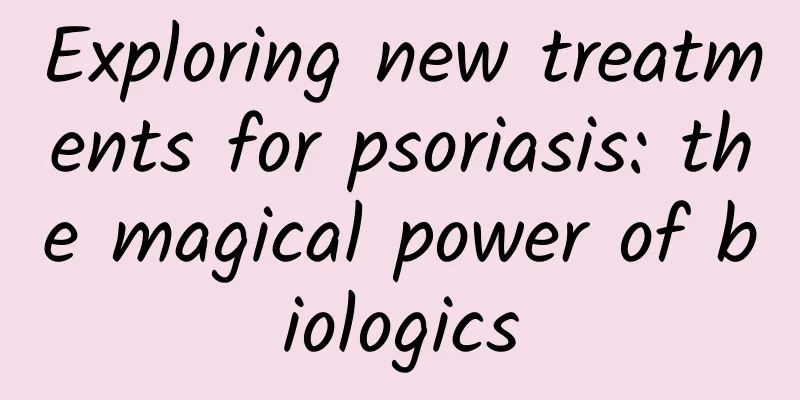 Exploring new treatments for psoriasis: the magical power of biologics