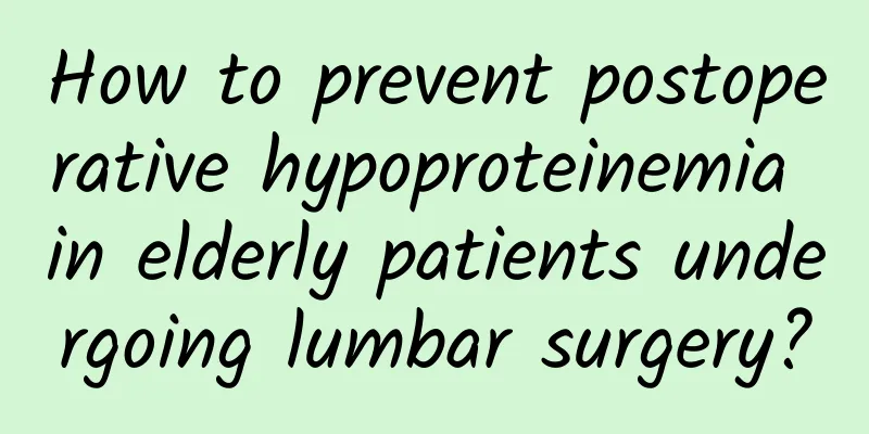 How to prevent postoperative hypoproteinemia in elderly patients undergoing lumbar surgery?
