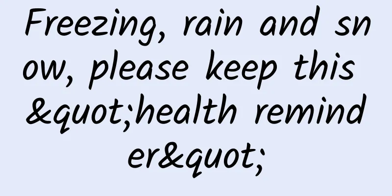 Freezing, rain and snow, please keep this "health reminder"