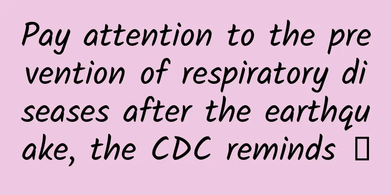 Pay attention to the prevention of respiratory diseases after the earthquake, the CDC reminds →