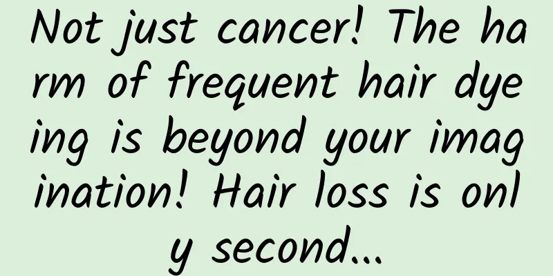 Not just cancer! The harm of frequent hair dyeing is beyond your imagination! Hair loss is only second...
