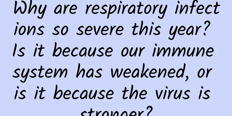 Why are respiratory infections so severe this year? Is it because our immune system has weakened, or is it because the virus is stronger?