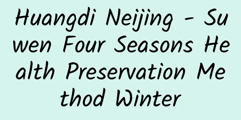 Huangdi Neijing - Suwen Four Seasons Health Preservation Method Winter