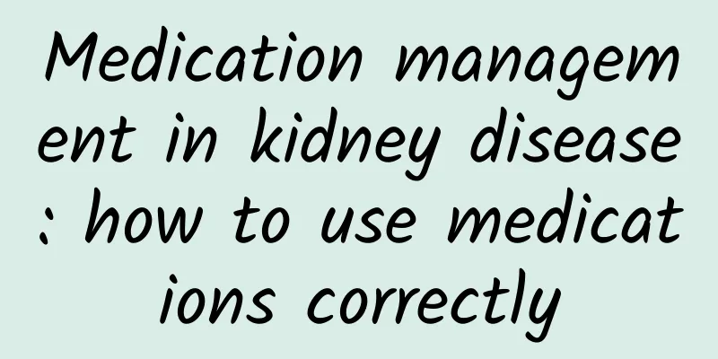 Medication management in kidney disease: how to use medications correctly