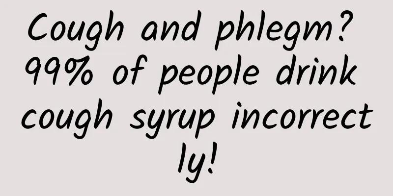 Cough and phlegm? 99% of people drink cough syrup incorrectly!