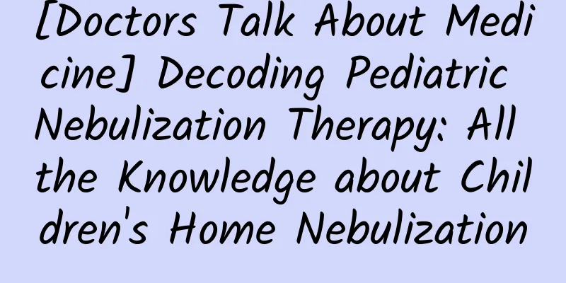 [Doctors Talk About Medicine] Decoding Pediatric Nebulization Therapy: All the Knowledge about Children's Home Nebulization