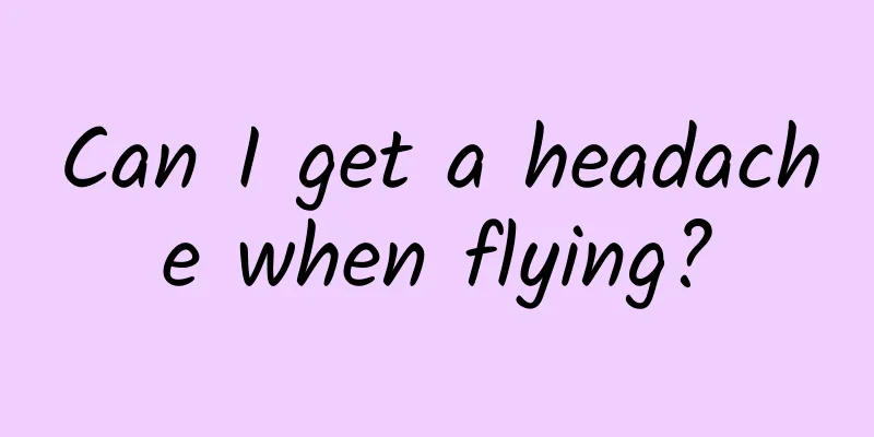 Can I get a headache when flying?