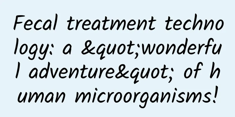 Fecal treatment technology: a "wonderful adventure" of human microorganisms!