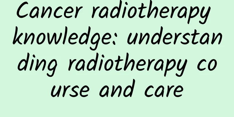 Cancer radiotherapy knowledge: understanding radiotherapy course and care