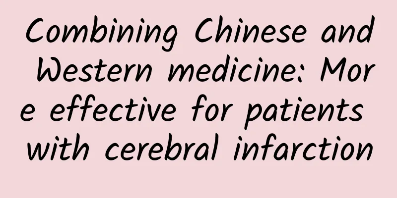 Combining Chinese and Western medicine: More effective for patients with cerebral infarction