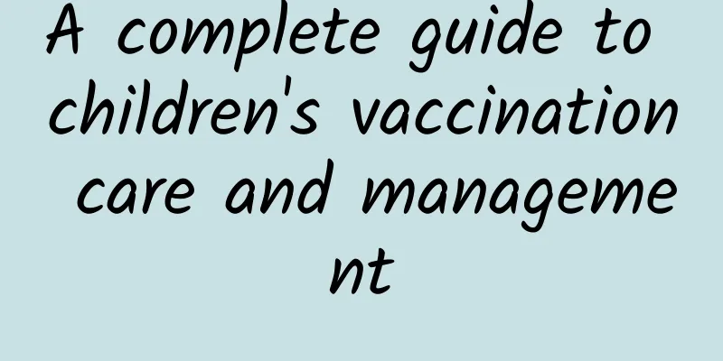A complete guide to children's vaccination care and management