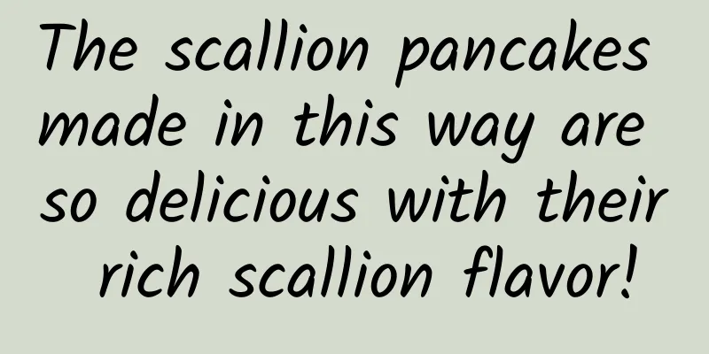 The scallion pancakes made in this way are so delicious with their rich scallion flavor!