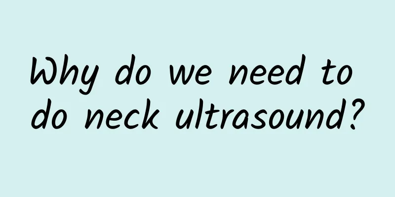 Why do we need to do neck ultrasound?
