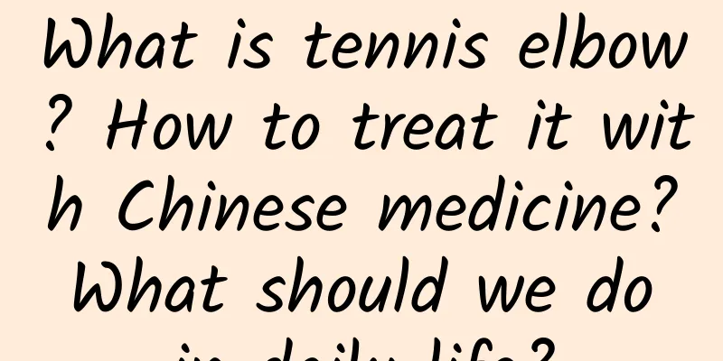 What is tennis elbow? How to treat it with Chinese medicine? What should we do in daily life?