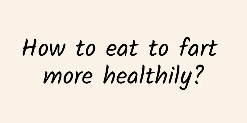How to eat to fart more healthily?