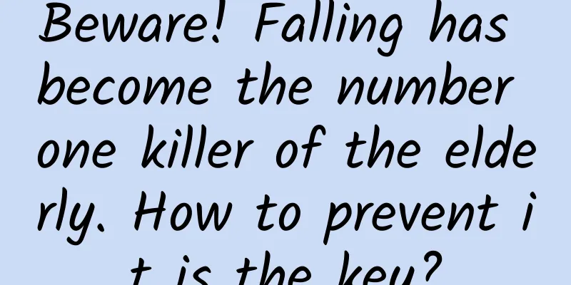 Beware! Falling has become the number one killer of the elderly. How to prevent it is the key?