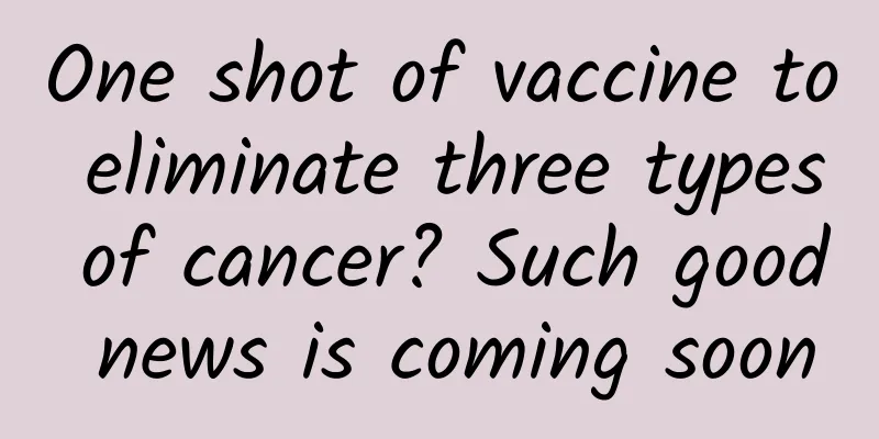 One shot of vaccine to eliminate three types of cancer? Such good news is coming soon