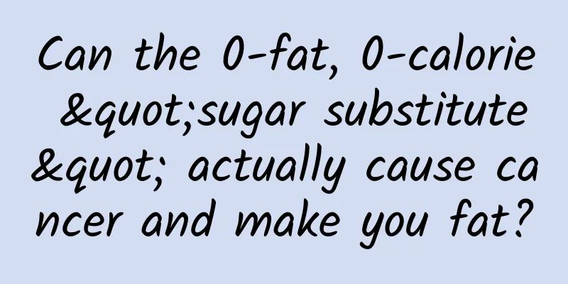 Can the 0-fat, 0-calorie "sugar substitute" actually cause cancer and make you fat?