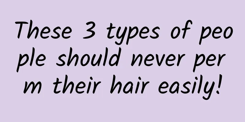 These 3 types of people should never perm their hair easily!