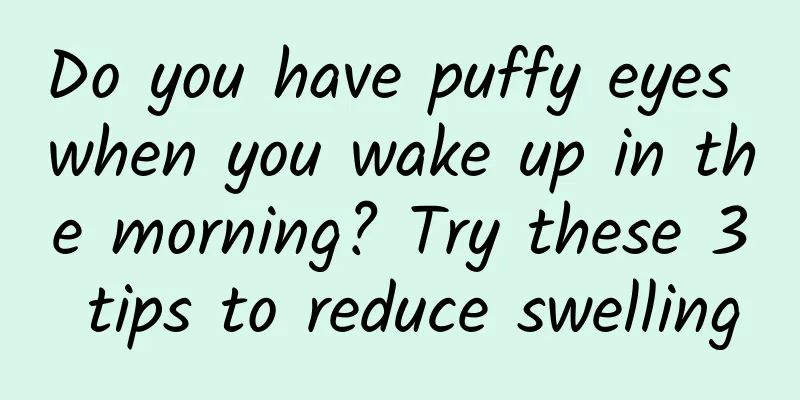 Do you have puffy eyes when you wake up in the morning? Try these 3 tips to reduce swelling