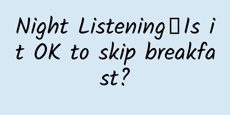 Night Listening｜Is it OK to skip breakfast?