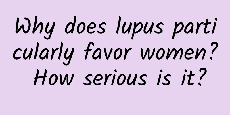 Why does lupus particularly favor women? How serious is it?