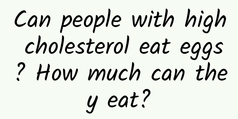 Can people with high cholesterol eat eggs? How much can they eat?