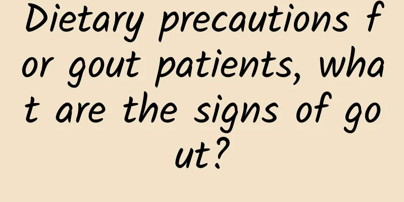 Dietary precautions for gout patients, what are the signs of gout?