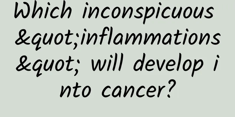 Which inconspicuous "inflammations" will develop into cancer?