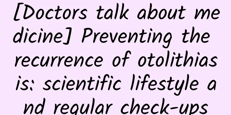 [Doctors talk about medicine] Preventing the recurrence of otolithiasis: scientific lifestyle and regular check-ups