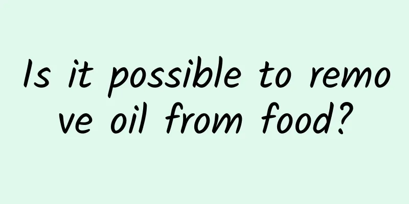 Is it possible to remove oil from food?