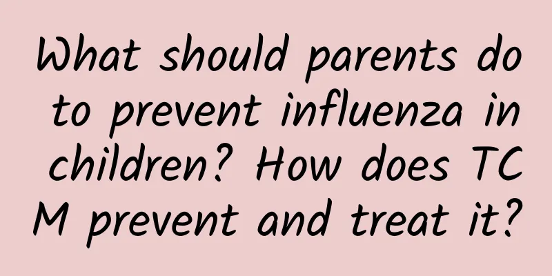 What should parents do to prevent influenza in children? How does TCM prevent and treat it?