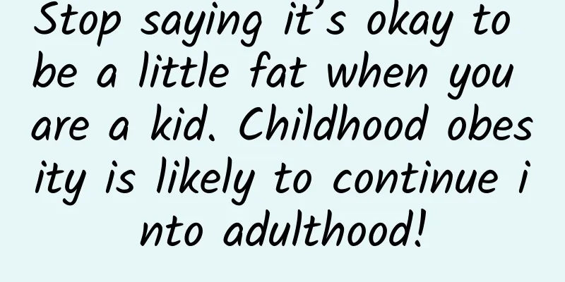 Stop saying it’s okay to be a little fat when you are a kid. Childhood obesity is likely to continue into adulthood!