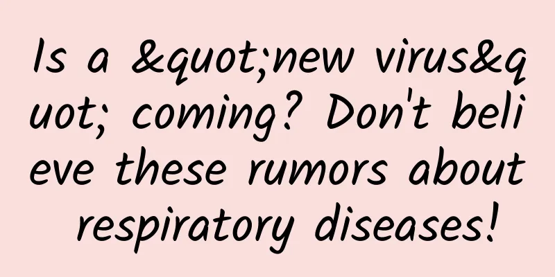 Is a "new virus" coming? Don't believe these rumors about respiratory diseases!